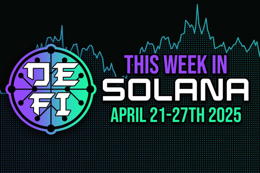 This Week in Solana April 21-27th 2025