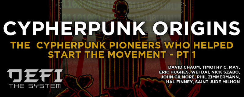Cypherpunk Origins - The  cypherpunk pioneers who helped start the movement - PT 1