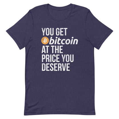 You Get Bitcoin At the Price You Deserve